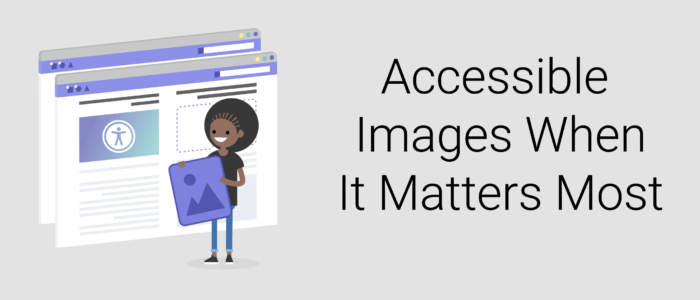 Accessible Images When It Matters Most