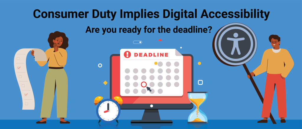 Consumer Duty Implies Digital Accessibility: Are you ready for the deadline?