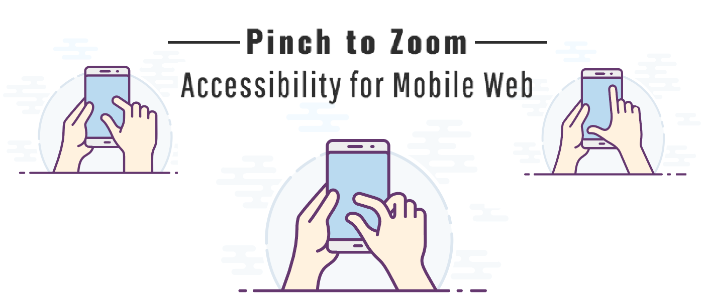 Accessibility for Mobile Web: Fixing Pinch to Zoom