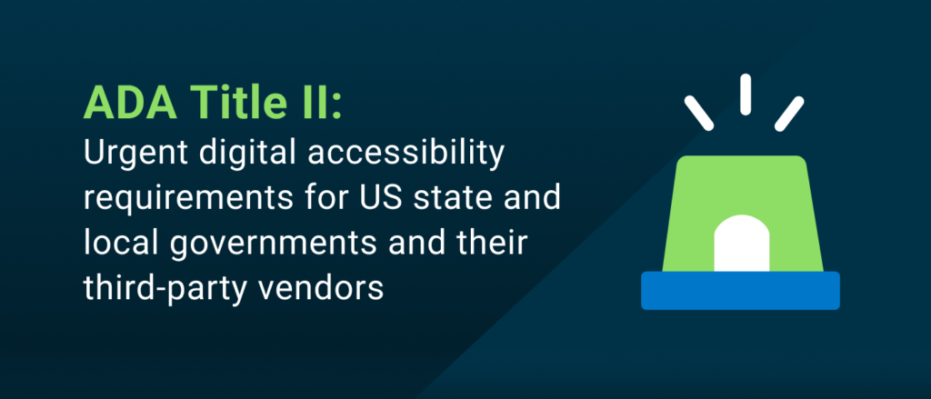 ADA Title II:  Urgent digital accessibility requirements for US state and local governments and their third-party vendors