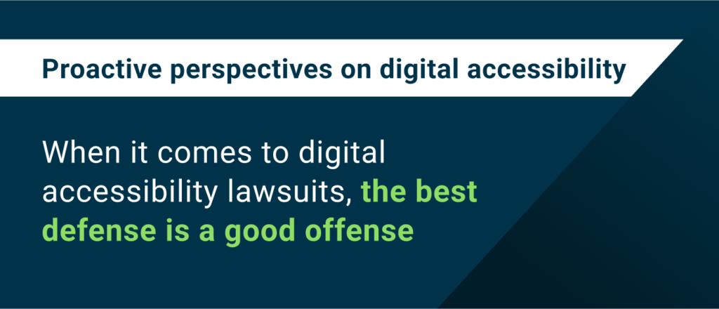 When it comes to digital accessibility lawsuits, the best defense is a good offense