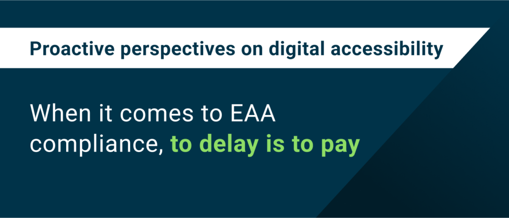 When it comes to EAA compliance, to delay is to pay