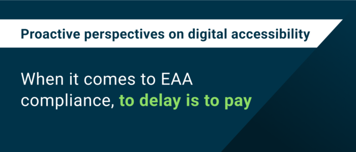 When it comes to EAA compliance, to delay is to pay