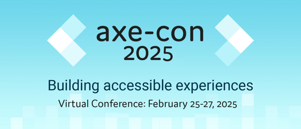 Clear your calendars for a digital accessibility extravaganza. Axe-con 2025 is coming!