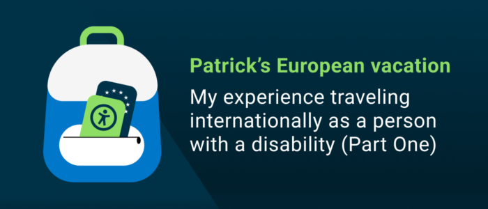 Patrick’s European vacation: My experience traveling internationally as a person with a disability (Part One)