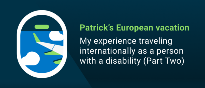 Patrick’s European vacation: My experience traveling internationally as a person with a disability (Part Two)