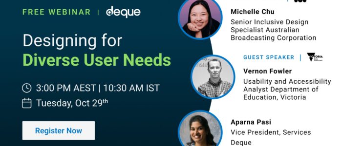 Deque webinar banner with the title 'Designing for Diverse User Needs.' It features the time and date: 3:00 PM AEST | 10:30 AM IST, Tuesday, October 29th. Guest speakers include Michelle Chu, Senior Inclusive Design Specialist at Australian Broadcasting Corporation, Vernon Fowler, Usability and Accessibility Analyst at the Department of Education, Victoria, and Aparna Pasi, Vice President of services at Deque. A 'Register Now' button is displayed at the bottom.