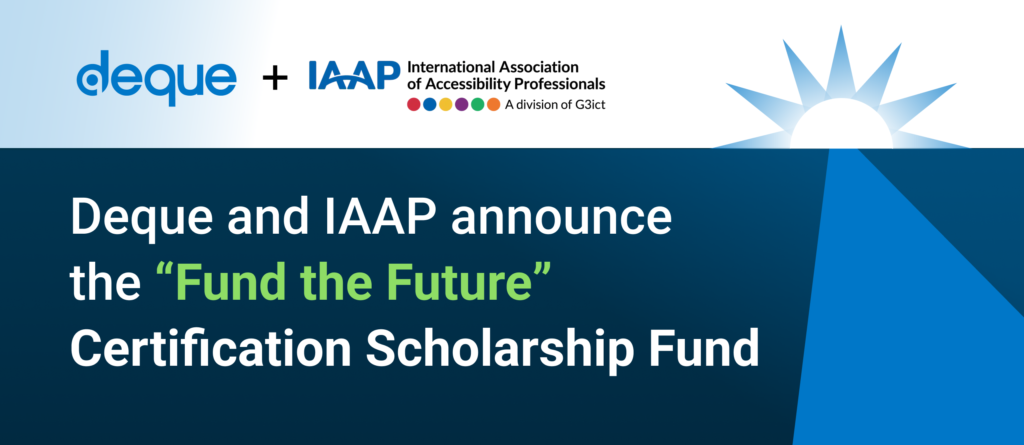 Deque and IAAP announce the “Fund the Future” Certification Scholarship Fund