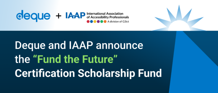 Deque and IAAP announce the “Fund the Future” Certification Scholarship Fund