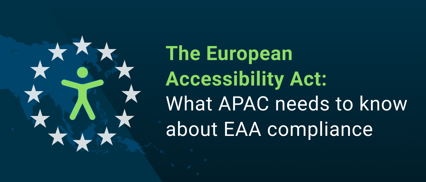 The European Accessibility Act: What APAC needs to know about EAA compliance